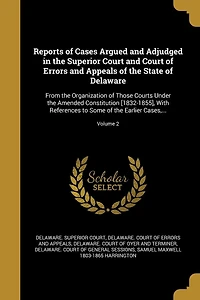 Reports of Cases Argued and Adjudged the Superior Court Errors Appeals State Delaware