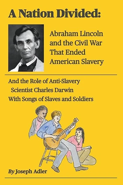 A Nation Divided: Electing Abraham Lincoln, the First Anti-Slavery President, Erupts Into a Brutal Civil War Ending Slavery in America
