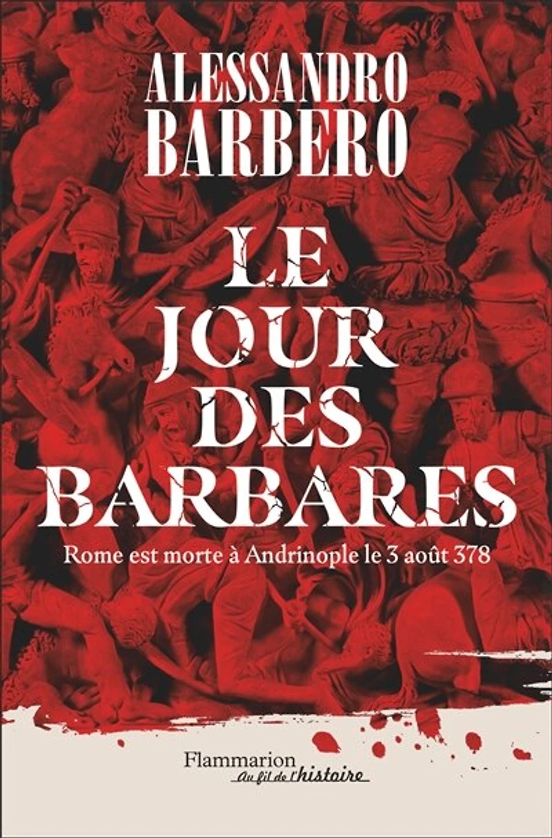 Le jour des barbares: Rome est morte à Andrinople le 3 août 378