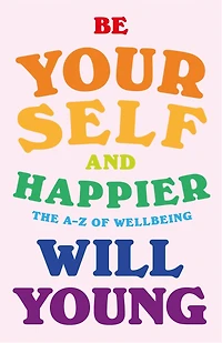 Be Yourself and Happier: The A-Z of Wellbeing