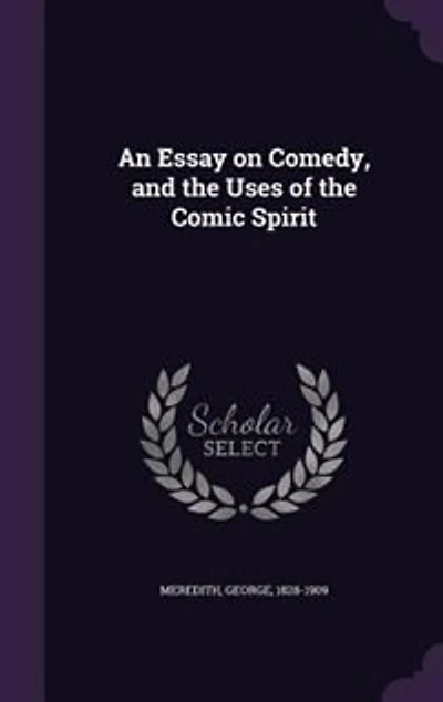 An Essay on Comedy, and the Uses of the Comic Spirit