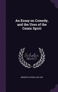 An Essay on Comedy, and the Uses of the Comic Spirit