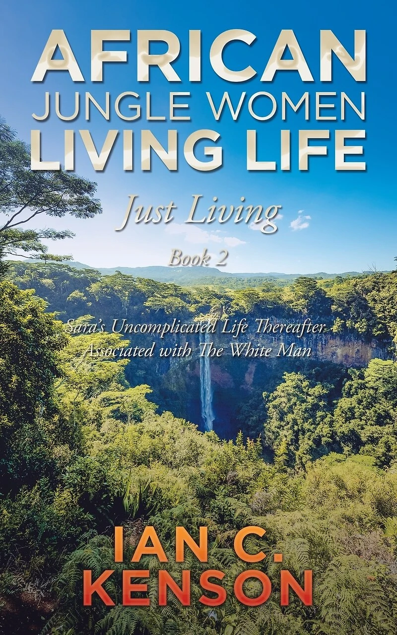 African Jungle Women Living Life Just Book 2: Sara's Uncomplicated Thereafter Associated With The White Man