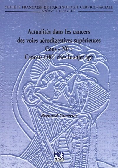 Actualités dans les cancers des voies aérodigestives supérieures : cous N0, cancers ORL chez le sujet âgé: cous N0, cancers ORL chez le sujet âgé