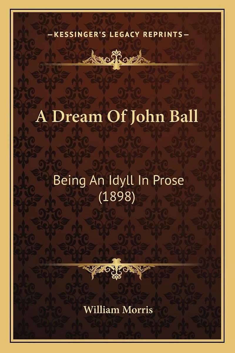 A Dream Of John Ball: Being An Idyll In Prose (1898)