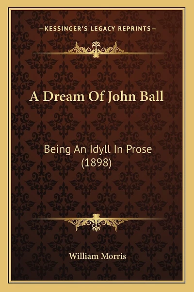 A Dream Of John Ball: Being An Idyll In Prose (1898)