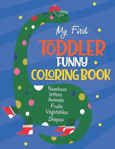 My First Toddler Funny Coloring Book: Learn and Fun with Numbers, Letters, Fruits, Vegetables, Shapes and Animals for 1-5 year old (Big Kids coloring book and activity book),124 Pages