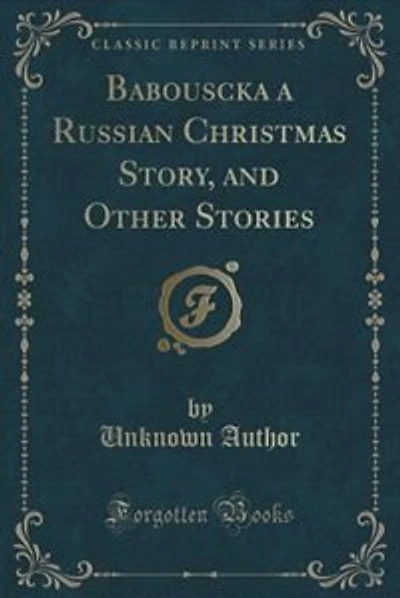 Babouscka a Russian Christmas Story, and Other Stories (Classic Reprint)