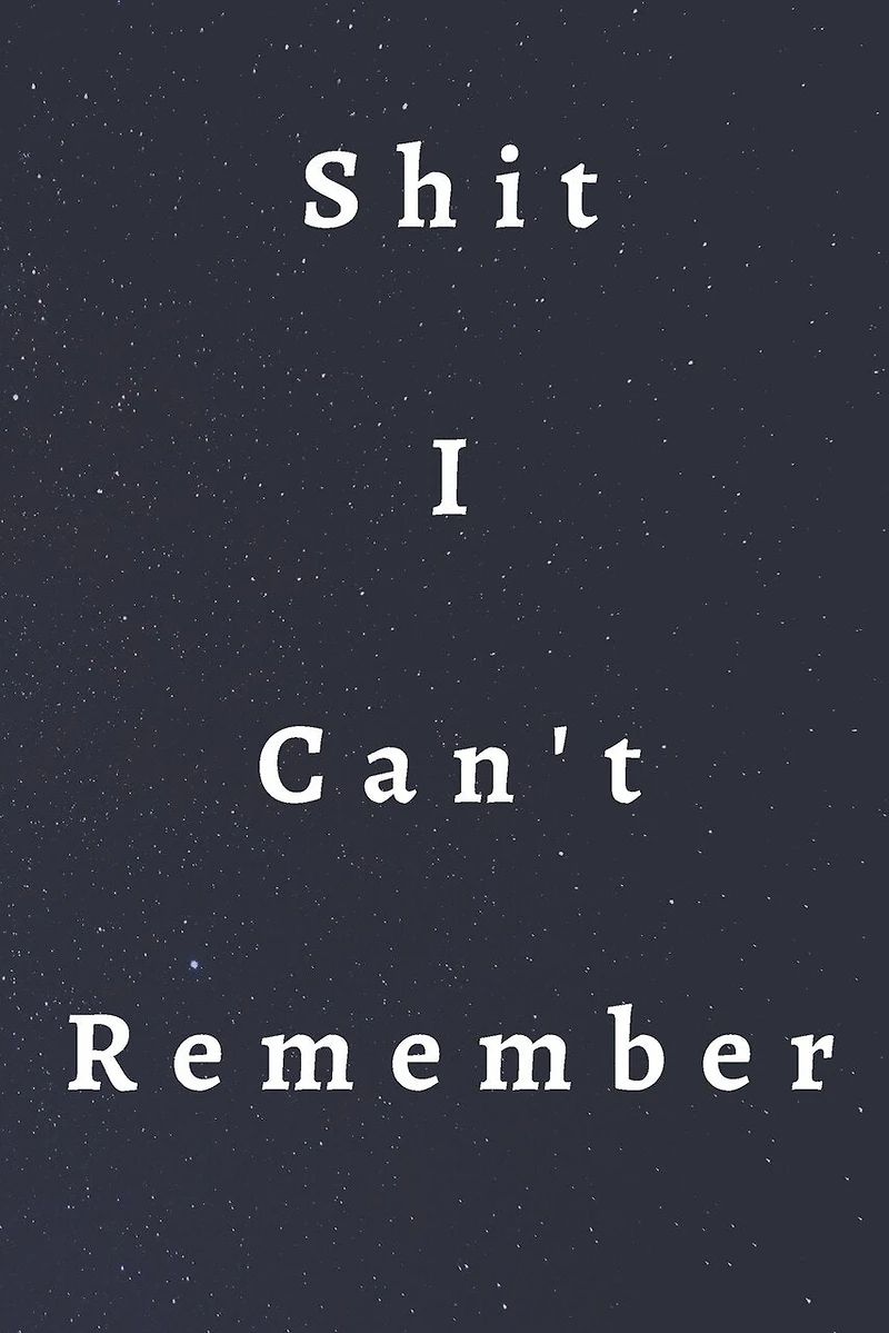 Shit I Can't Remember
