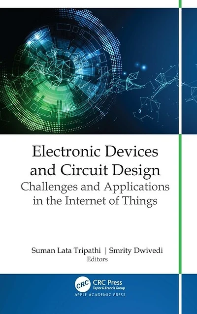 Electronic Devices and Circuit Design: Challenges Applications the Internet of Things