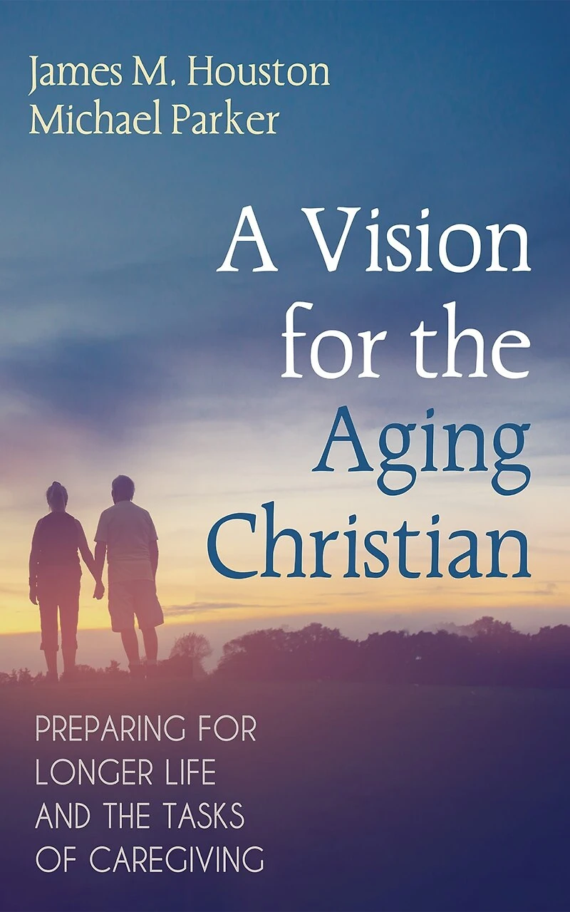 A Vision for the Aging Christian: Preparing Longer Life and Tasks of Caregiving