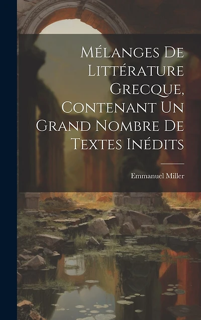 Mélanges de littérature grecque, contenant un grand nombre de textes inédits