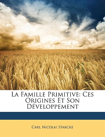 La Famille Primitive: Ses Origines Et Son Développement (Classic Reprint)