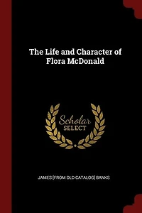 The Life and Character of Flora McDonald