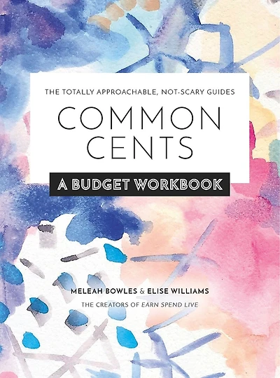 Common Cents: A Budget Workbook - The Totally Approachable, Not-scary Guides