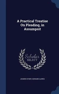 A Practical Treatise On Pleading, Assumpsit