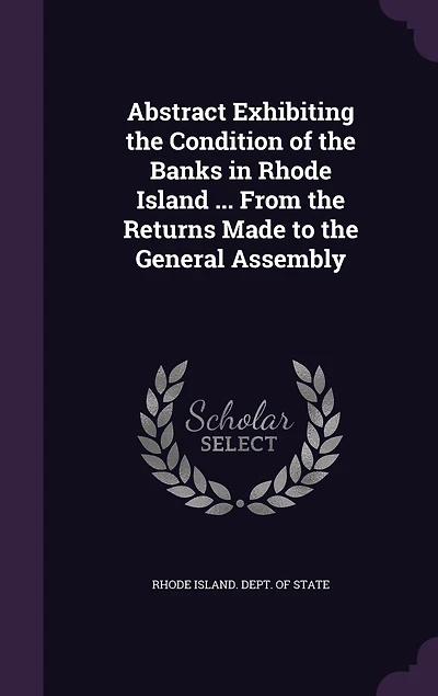 Abstract Exhibiting the Condition of Banks Rhode Island ... From Returns Made to General Assembly