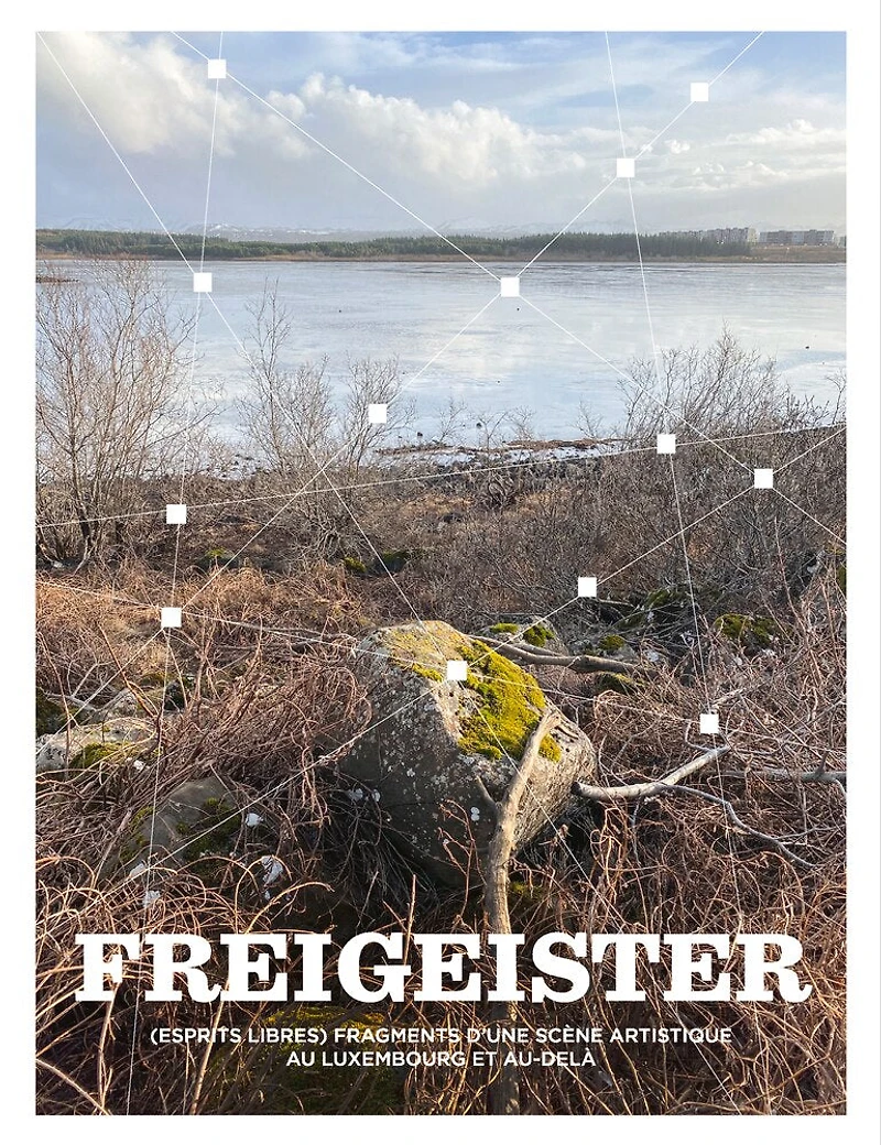 Freigeister: Fragments Of An Art Scene In Luxembourg And Beyond