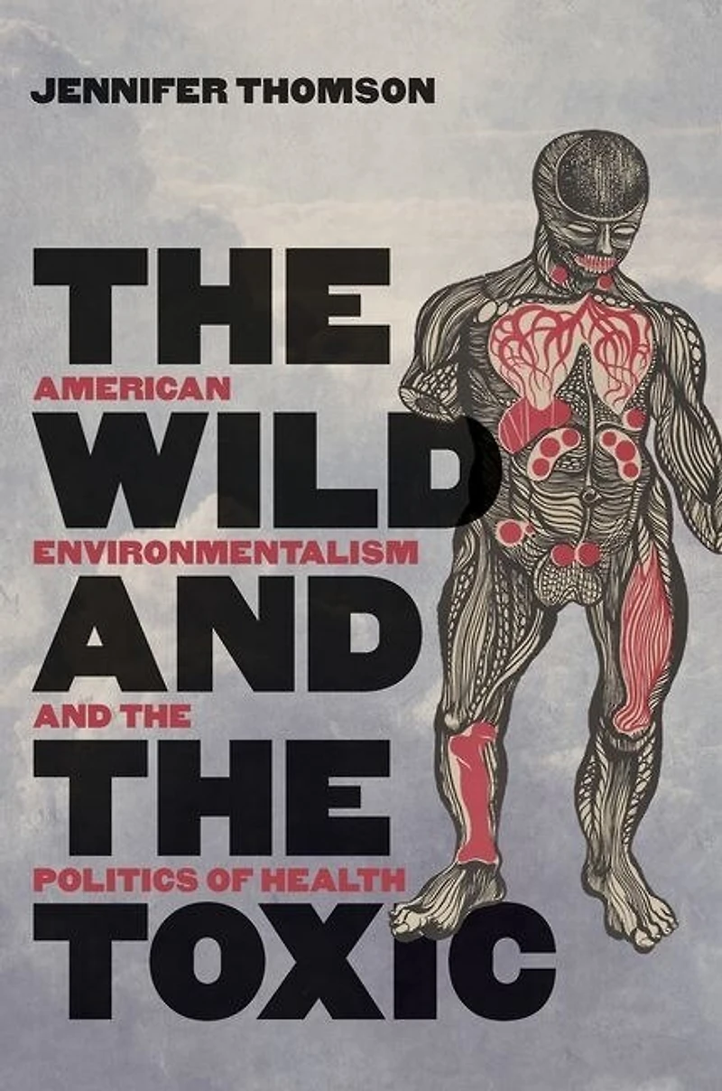 the Wild and Toxic: American Environmentalism Politics of Health