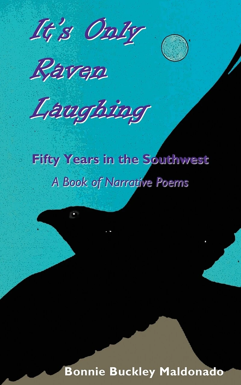 It's Only Raven Laughing: Fifty Years in the Southwest -- A Book of Narrative Poems