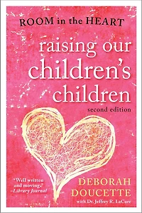 Raising Our Children's Children: Room The Heart