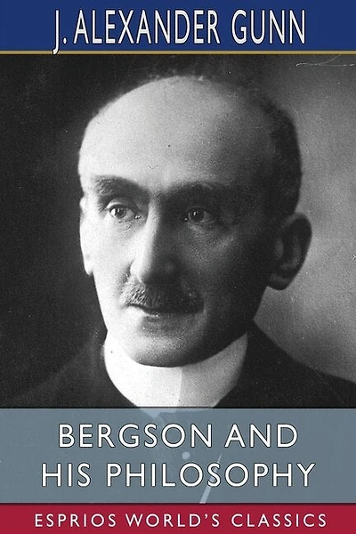 Bergson and His Philosophy (Esprios Classics)