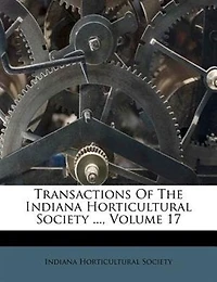 Transactions of the Indiana Horticultural Society, Volume 17