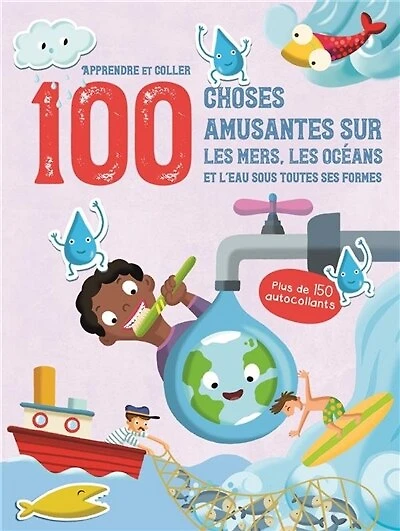 100 choses amusantes sur les mers, les océans et l'eau sous toutes ses formes: apprendre et coller