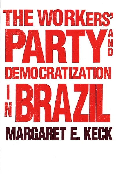 The Workers` Party And Democratization In Brazil