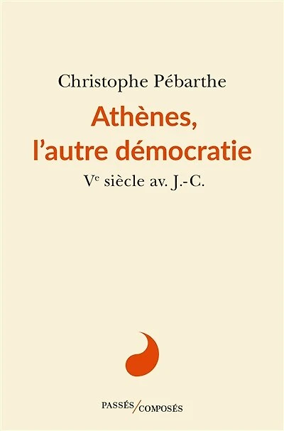 Athènes, l'autre démocratie: Ve siècle av. J.-C.