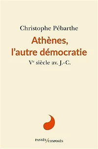 Athènes, l'autre démocratie: Ve siècle av. J.-C.