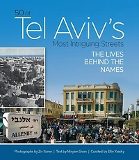 50 of Tel Aviv's Most Intriguing Streets: The Lives Behind the Names