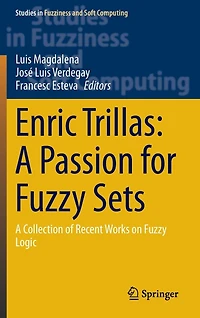 Enric Trillas: A Passion For Fuzzy Sets: Collection Of Recent Works On Logic