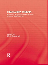 Hibakusha Cinema: Hiroshima, Nagasaki and the Nuclear Image Japanese Film