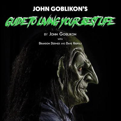 John Goblikon's Guide to Living Your Best Life
