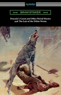 Dracula's Guest and Other Weird Stories the Lair of White Worm