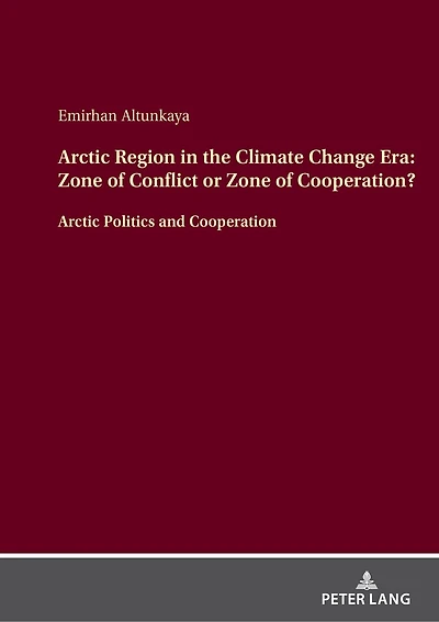 Arctic Region the Climate Change Era: Zone of Conflict or Cooperation?: Politics and Cooperation