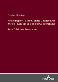 Arctic Region the Climate Change Era: Zone of Conflict or Cooperation?: Politics and Cooperation