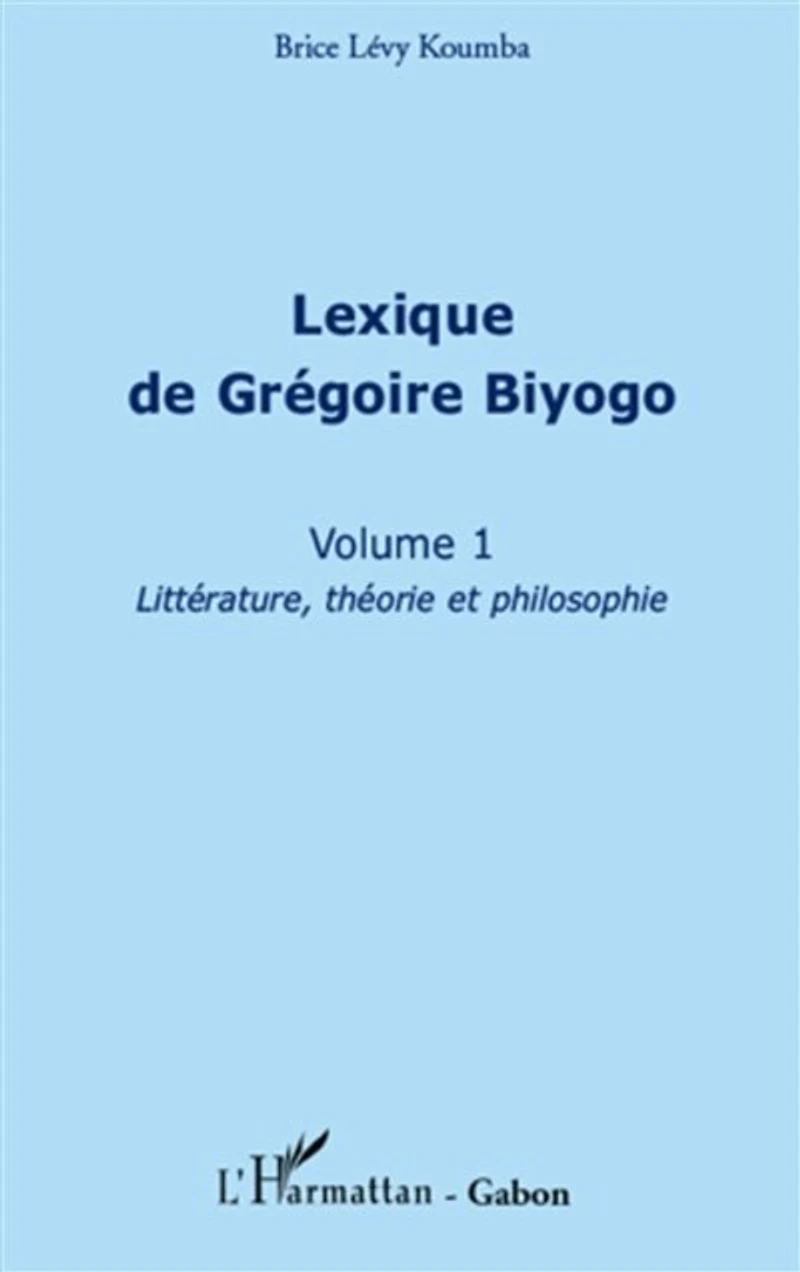 Lexique de Grégoire Biyogo (Volume 1): Littérature, théorie et philosophie