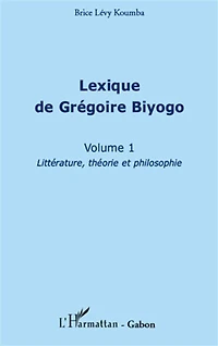 Lexique de Grégoire Biyogo (Volume 1): Littérature, théorie et philosophie