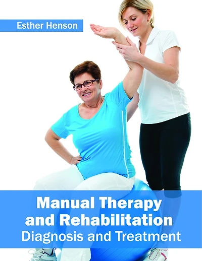 Manual Therapy And Rehabilitation: Diagnosis And Treatment