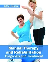 Manual Therapy And Rehabilitation: Diagnosis And Treatment