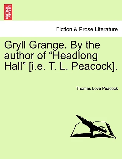 Gryll Grange. By The Author Of "headlong Hall" [i.e. T. L. Peacock].