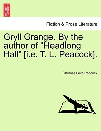 Gryll Grange. By The Author Of "headlong Hall" [i.e. T. L. Peacock].