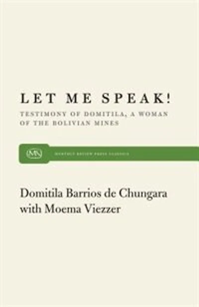 Let Me Speak!: Testimony Of Domitila, A Woman Of The Bolivian Mines