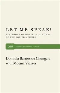 Let Me Speak!: Testimony Of Domitila, A Woman Of The Bolivian Mines