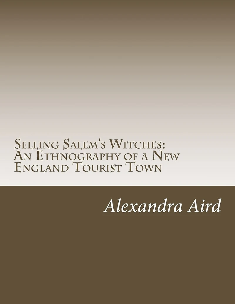 Selling Salem's Witches: An Ethnography of a New England Tourist Town