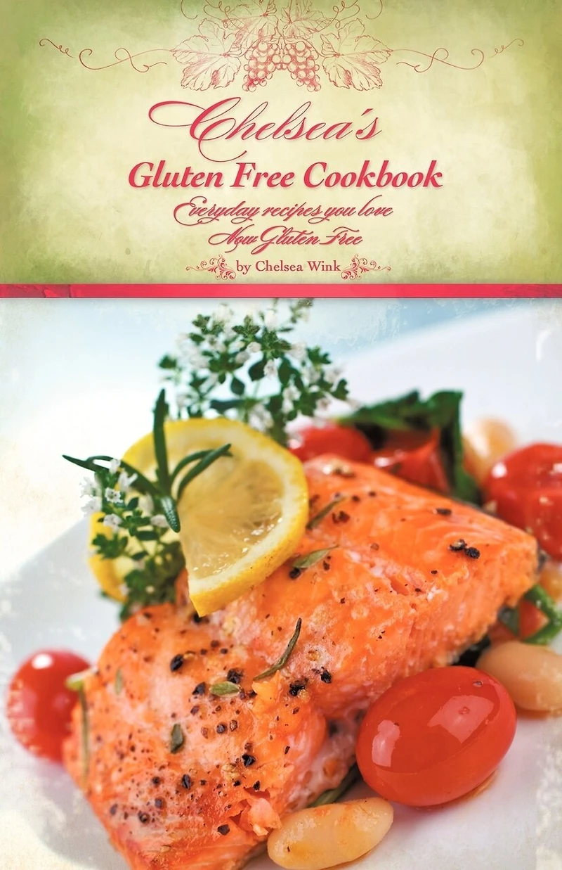 Chelsea's Gluten Free Cookbook: Everyday Recipes You Love, Now