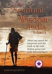 the Spiritual Wisdom of India, Volume I: About my search for happiness and truth life with Indian gurus palm leaf astrologers
