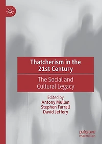 Thatcherism in the 21st Century: The Social and Cultural Legacy